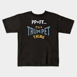 PP=FF It's a Trumpet Thing Kids T-Shirt